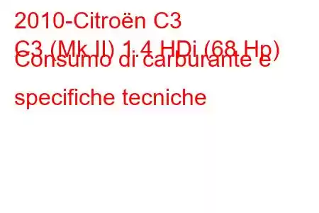 2010-Citroën C3
C3 (Mk II) 1.4 HDi (68 Hp) Consumo di carburante e specifiche tecniche