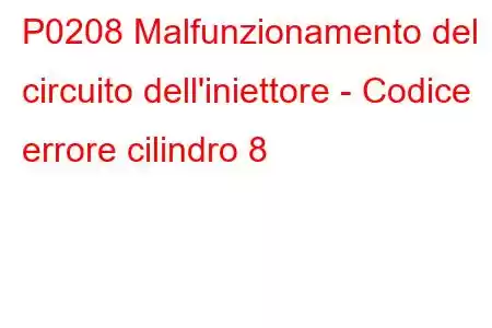 P0208 Malfunzionamento del circuito dell'iniettore - Codice errore cilindro 8