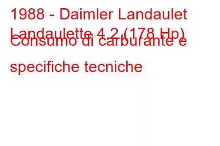 1988 - Daimler Landaulet
Landaulette 4.2 (178 Hp) Consumo di carburante e specifiche tecniche