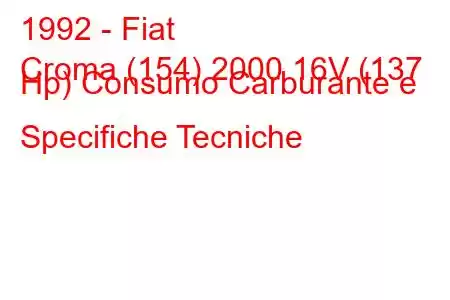 1992 - Fiat
Croma (154) 2000 16V (137 Hp) Consumo Carburante e Specifiche Tecniche