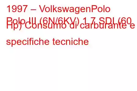 1997 – VolkswagenPolo
Polo III (6N/6KV) 1.7 SDI (60 Hp) Consumo di carburante e specifiche tecniche