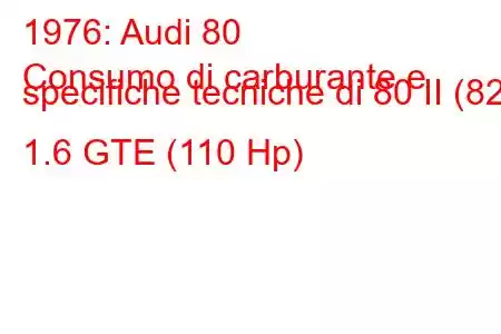 1976: Audi 80
Consumo di carburante e specifiche tecniche di 80 II (82) 1.6 GTE (110 Hp)