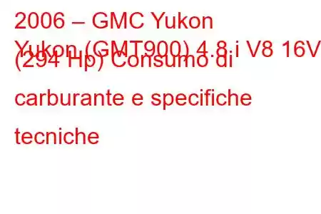 2006 – GMC Yukon
Yukon (GMT900) 4.8 i V8 16V (294 Hp) Consumo di carburante e specifiche tecniche