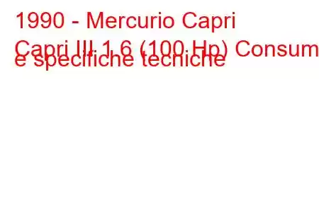 1990 - Mercurio Capri
Capri III 1.6 (100 Hp) Consumi e specifiche tecniche