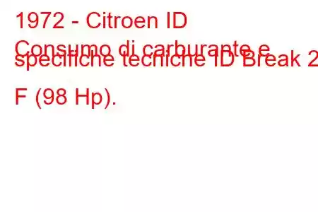 1972 - Citroen ID
Consumo di carburante e specifiche tecniche ID Break 20 F (98 Hp).