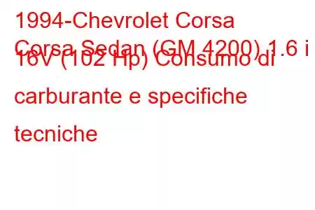 1994-Chevrolet Corsa
Corsa Sedan (GM 4200) 1.6 i 16V (102 Hp) Consumo di carburante e specifiche tecniche