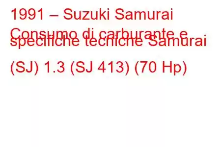 1991 – Suzuki Samurai
Consumo di carburante e specifiche tecniche Samurai (SJ) 1.3 (SJ 413) (70 Hp)