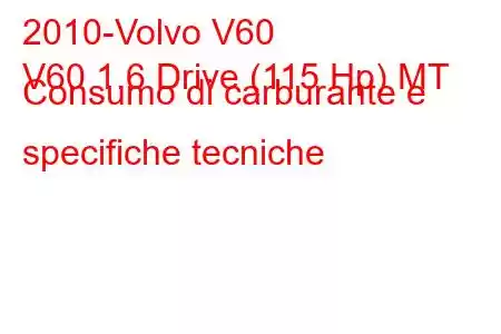 2010-Volvo V60
V60 1.6 Drive (115 Hp) MT Consumo di carburante e specifiche tecniche