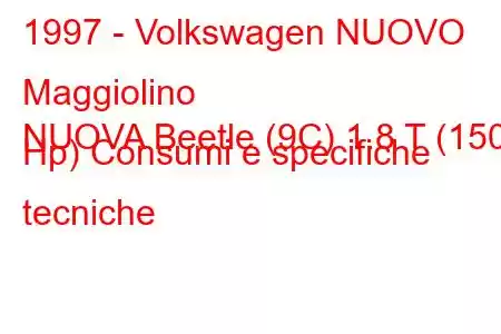 1997 - Volkswagen NUOVO Maggiolino
NUOVA Beetle (9C) 1.8 T (150 Hp) Consumi e specifiche tecniche