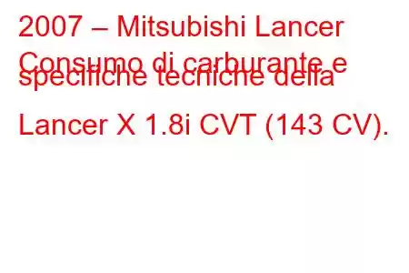 2007 – Mitsubishi Lancer
Consumo di carburante e specifiche tecniche della Lancer X 1.8i CVT (143 CV).