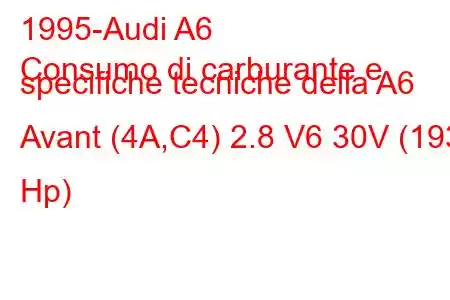 1995-Audi A6
Consumo di carburante e specifiche tecniche della A6 Avant (4A,C4) 2.8 V6 30V (193 Hp)