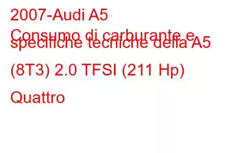 2007-Audi A5
Consumo di carburante e specifiche tecniche della A5 (8T3) 2.0 TFSI (211 Hp) Quattro