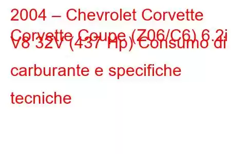 2004 – Chevrolet Corvette
Corvette Coupe (Z06/C6) 6.2i V8 32V (437 Hp) Consumo di carburante e specifiche tecniche