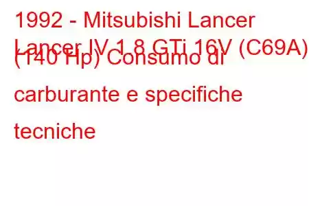 1992 - Mitsubishi Lancer
Lancer IV 1.8 GTi 16V (C69A) (140 Hp) Consumo di carburante e specifiche tecniche