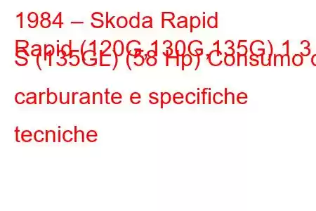 1984 – Skoda Rapid
Rapid (120G,130G,135G) 1.3 S (135GL) (58 Hp) Consumo di carburante e specifiche tecniche