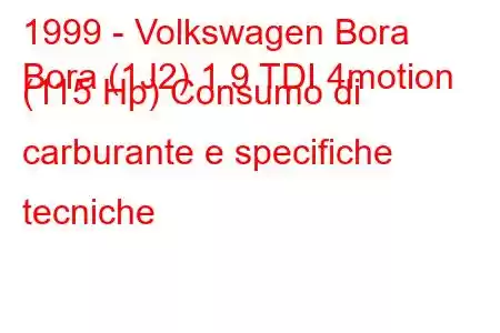 1999 - Volkswagen Bora
Bora (1J2) 1.9 TDI 4motion (115 Hp) Consumo di carburante e specifiche tecniche