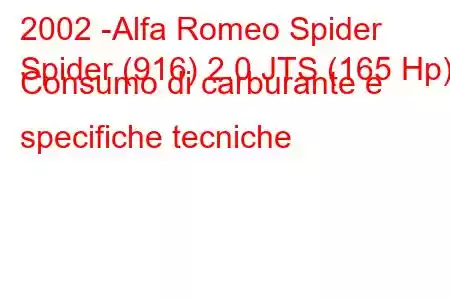 2002 -Alfa Romeo Spider
Spider (916) 2.0 JTS (165 Hp) Consumo di carburante e specifiche tecniche