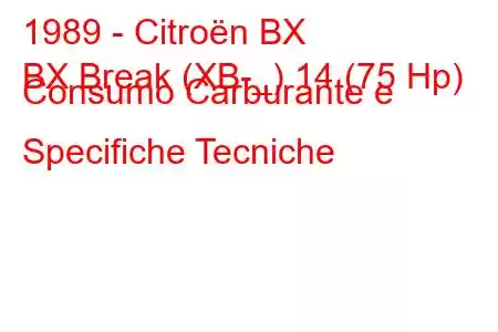 1989 - Citroën BX
BX Break (XB-_) 14 (75 Hp) Consumo Carburante e Specifiche Tecniche