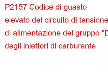 P2157 Codice di guasto elevato del circuito di tensione di alimentazione del gruppo 