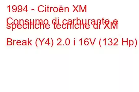 1994 - Citroën XM
Consumo di carburante e specifiche tecniche di XM Break (Y4) 2.0 i 16V (132 Hp)