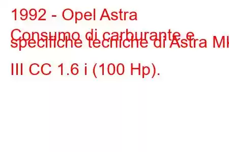 1992 - Opel Astra
Consumo di carburante e specifiche tecniche di Astra Mk III CC 1.6 i (100 Hp).