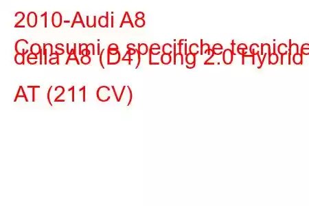 2010-Audi A8
Consumi e specifiche tecniche della A8 (D4) Long 2.0 Hybrid AT (211 CV)