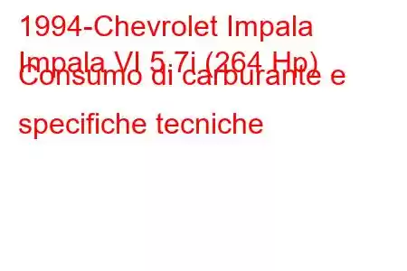 1994-Chevrolet Impala
Impala VI 5.7i (264 Hp) Consumo di carburante e specifiche tecniche