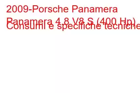 2009-Porsche Panamera
Panamera 4.8 V8 S (400 Hp) Consumi e specifiche tecniche