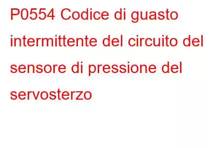 P0554 Codice di guasto intermittente del circuito del sensore di pressione del servosterzo