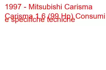 1997 - Mitsubishi Carisma
Carisma 1.6 (99 Hp) Consumi e specifiche tecniche