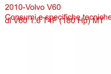 2010-Volvo V60
Consumi e specifiche tecniche di V60 1.6 T4F (180 Hp) MT