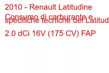 2010 - Renault Latitudine
Consumo di carburante e specifiche tecniche del Latitude 2.0 dCi 16V (175 CV) FAP