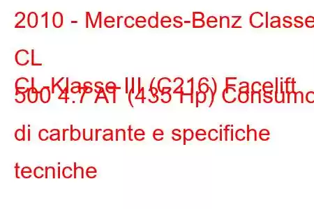 2010 - Mercedes-Benz Classe CL
CL-Klasse III (C216) Facelift 500 4.7 AT (435 Hp) Consumo di carburante e specifiche tecniche