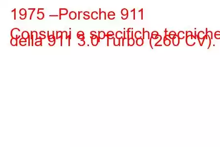 1975 –Porsche 911
Consumi e specifiche tecniche della 911 3.0 Turbo (260 CV).