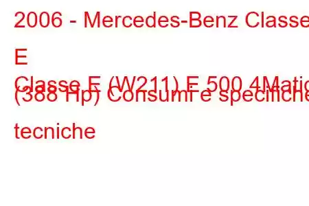 2006 - Mercedes-Benz Classe E
Classe E (W211) E 500 4Matic (388 Hp) Consumi e specifiche tecniche