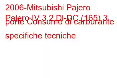 2006-Mitsubishi Pajero
Pajero IV 3.2 Di-DC (165) 3 porte Consumo di carburante e specifiche tecniche