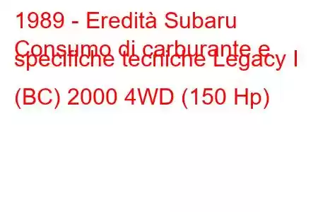 1989 - Eredità Subaru
Consumo di carburante e specifiche tecniche Legacy I (BC) 2000 4WD (150 Hp)