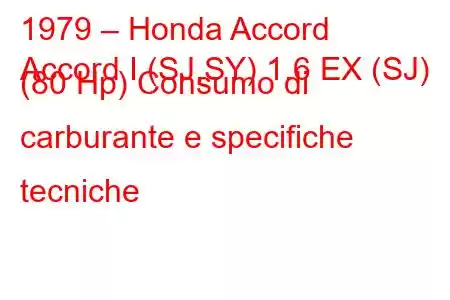 1979 – Honda Accord
Accord I (SJ,SY) 1.6 EX (SJ) (80 Hp) Consumo di carburante e specifiche tecniche