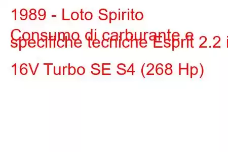 1989 - Loto Spirito
Consumo di carburante e specifiche tecniche Esprit 2.2 i 16V Turbo SE S4 (268 Hp)