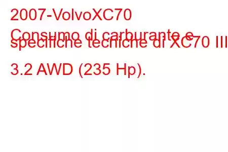 2007-VolvoXC70
Consumo di carburante e specifiche tecniche di XC70 III 3.2 AWD (235 Hp).