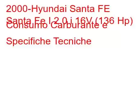 2000-Hyundai Santa FE
Santa Fe I 2.0 i 16V (136 Hp) Consumo Carburante e Specifiche Tecniche