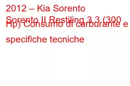 2012 – Kia Sorento
Sorento II Restiling 3.3 (300 Hp) Consumo di carburante e specifiche tecniche