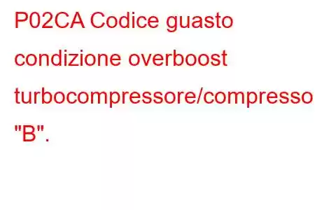 P02CA Codice guasto condizione overboost turbocompressore/compressore 