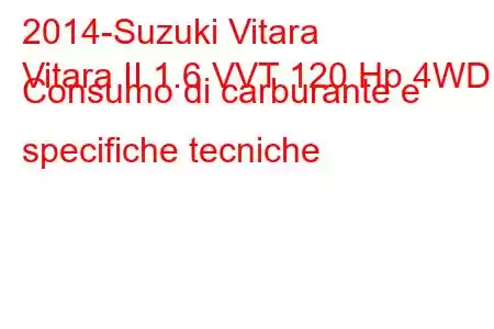 2014-Suzuki Vitara
Vitara II 1.6 VVT 120 Hp 4WD Consumo di carburante e specifiche tecniche