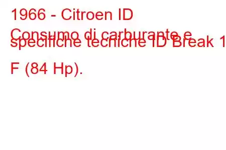 1966 - Citroen ID
Consumo di carburante e specifiche tecniche ID Break 19 F (84 Hp).