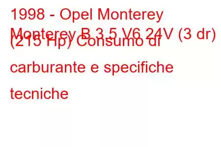 1998 - Opel Monterey
Monterey B 3.5 V6 24V (3 dr) (215 Hp) Consumo di carburante e specifiche tecniche