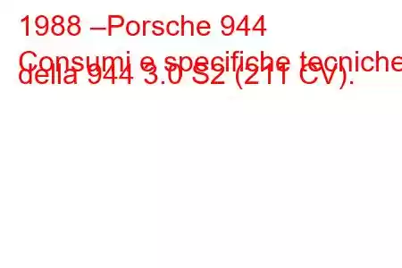 1988 –Porsche 944
Consumi e specifiche tecniche della 944 3.0 S2 (211 CV).