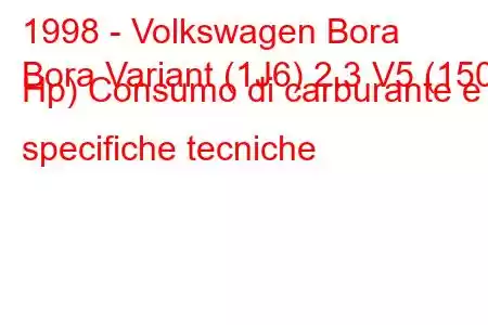 1998 - Volkswagen Bora
Bora Variant (1J6) 2.3 V5 (150 Hp) Consumo di carburante e specifiche tecniche