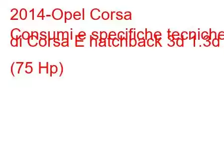 2014-Opel Corsa
Consumi e specifiche tecniche di Corsa E hatchback 3d 1.3d (75 Hp)