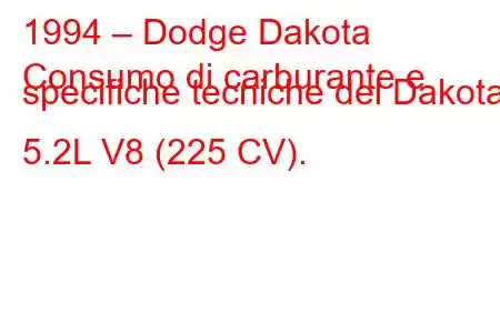 1994 – Dodge Dakota
Consumo di carburante e specifiche tecniche del Dakota 5.2L V8 (225 CV).